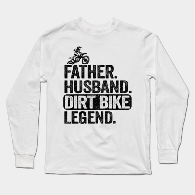 Father Husband Dirt Bike Legend Funny Motocross Long Sleeve T-Shirt by Kuehni